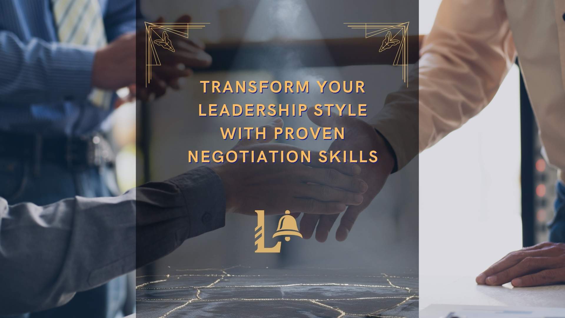 Transform Your Leadership Style with Proven Negotiation Skills