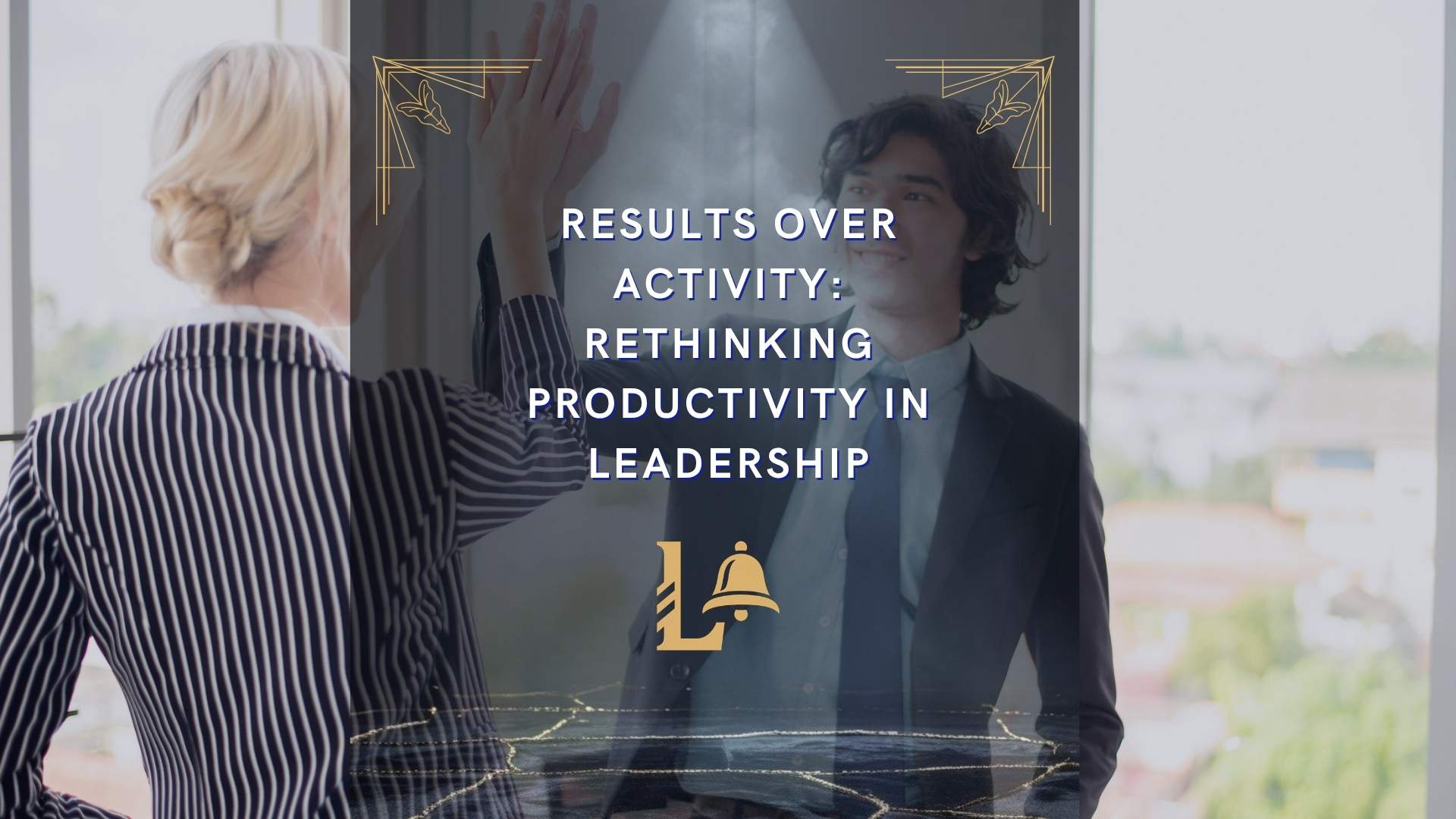 Results Over Activity: Rethinking Productivity in Leadership